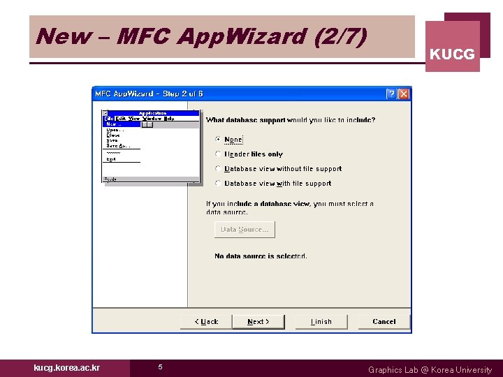 New – MFC App. Wizard (2/7) kucg. korea. ac. kr 5 KUCG Graphics Lab New – MFC App. Wizard (2/7) kucg. korea. ac. kr 5 KUCG Graphics Lab