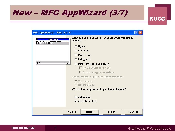 New – MFC App. Wizard (3/7) kucg. korea. ac. kr 6 KUCG Graphics Lab New – MFC App. Wizard (3/7) kucg. korea. ac. kr 6 KUCG Graphics Lab