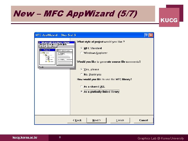 New – MFC App. Wizard (5/7) kucg. korea. ac. kr 8 KUCG Graphics Lab New – MFC App. Wizard (5/7) kucg. korea. ac. kr 8 KUCG Graphics Lab