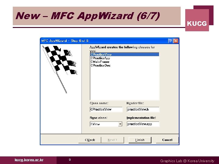New – MFC App. Wizard (6/7) kucg. korea. ac. kr 9 KUCG Graphics Lab New – MFC App. Wizard (6/7) kucg. korea. ac. kr 9 KUCG Graphics Lab