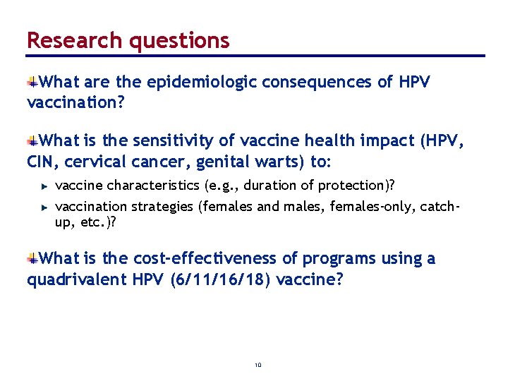 Research questions What are the epidemiologic consequences of HPV vaccination? What is the sensitivity