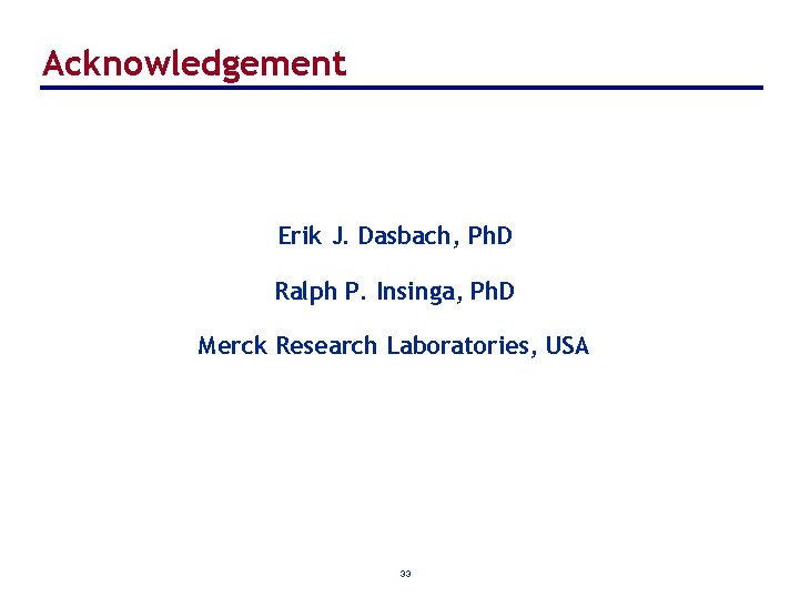 Acknowledgement Erik J. Dasbach, Ph. D Ralph P. Insinga, Ph. D Merck Research Laboratories,