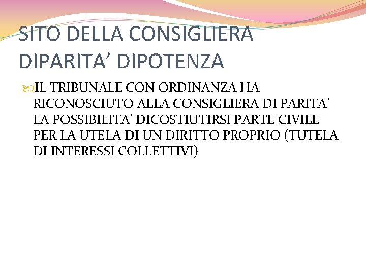 SITO DELLA CONSIGLIERA DIPARITA’ DIPOTENZA IL TRIBUNALE CON ORDINANZA HA RICONOSCIUTO ALLA CONSIGLIERA DI