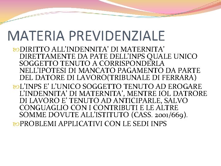 MATERIA PREVIDENZIALE DIRITTO ALL’INDENNITA’ DI MATERNITA’ DIRETTAMENTE DA PATE DELL’INPS QUALE UNICO SOGGETTO TENUTO