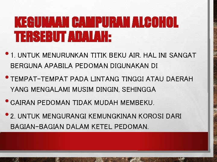 KEGUNAAN CAMPURAN ALCOHOL TERSEBUT ADALAH: • 1. UNTUK MENURUNKAN TITIK BEKU AIR. HAL INI