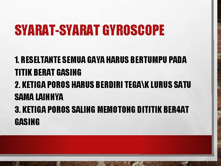SYARAT-SYARAT GYROSCOPE 1. RESELTANTE SEMUA GAYA HARUS BERTUMPU PADA TITIK BERAT GASING 2. KETIGA