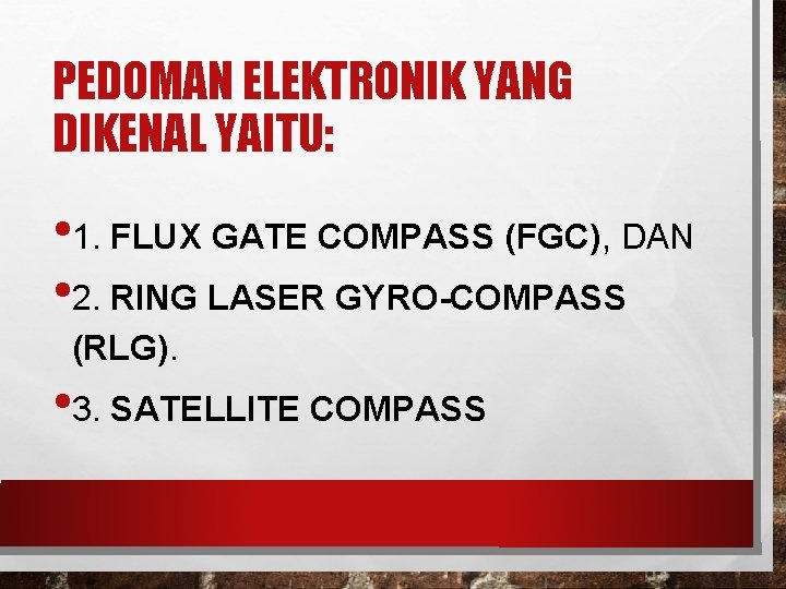 PEDOMAN ELEKTRONIK YANG DIKENAL YAITU: • 1. FLUX GATE COMPASS (FGC), DAN • 2.