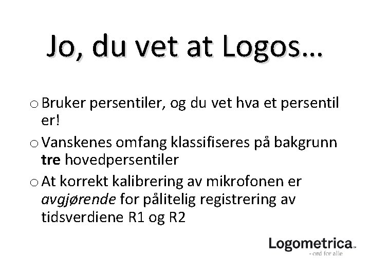 Jo, du vet at Logos… o Bruker persentiler, og du vet hva et persentil