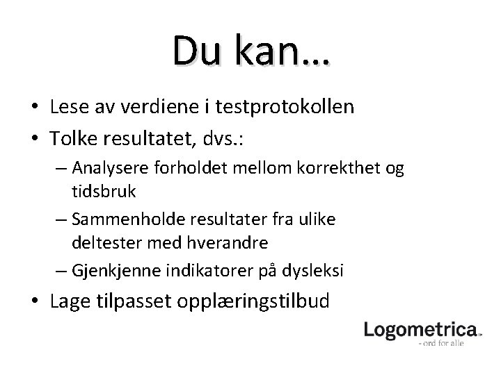 Du kan… • Lese av verdiene i testprotokollen • Tolke resultatet, dvs. : –