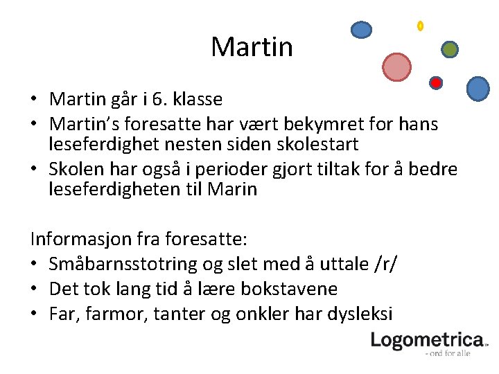 Martin • Martin går i 6. klasse • Martin’s foresatte har vært bekymret for