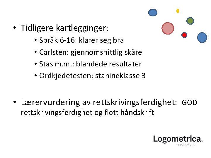  • Tidligere kartlegginger: • Språk 6 -16: klarer seg bra • Carlsten: gjennomsnittlig