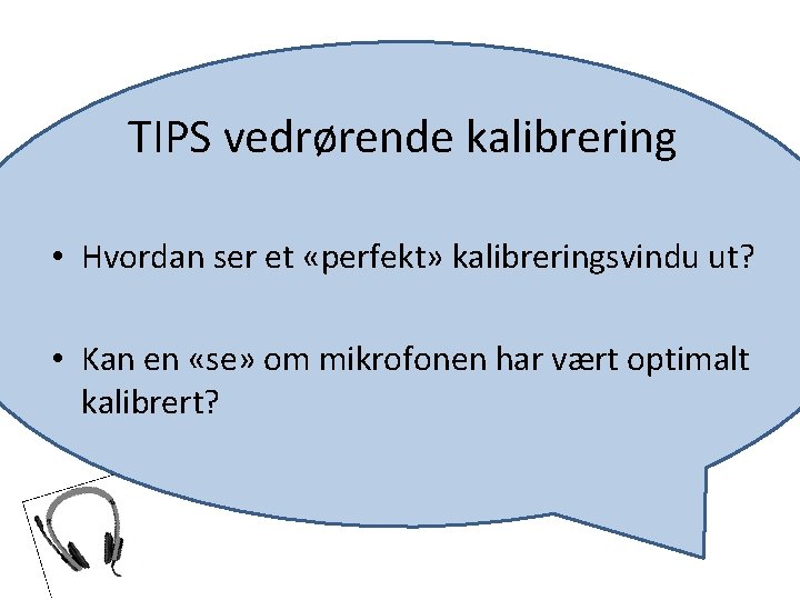 TIPS vedrørende kalibrering • Hvordan ser et «perfekt» kalibreringsvindu ut? • Kan en «se»