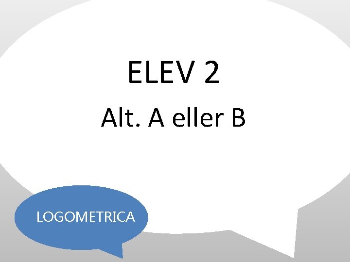 ELEV 2 Alt. A eller B LOGOMETRICA 