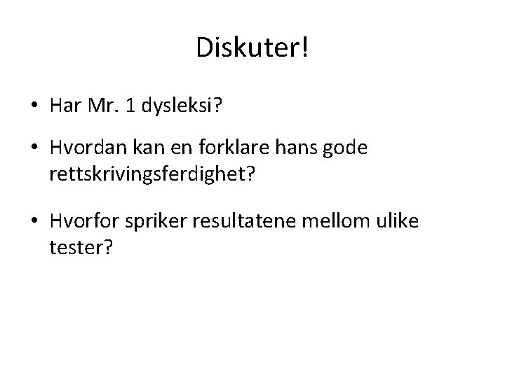 Diskuter! • Har Mr. 1 dysleksi? • Hvordan kan en forklare hans gode rettskrivingsferdighet?