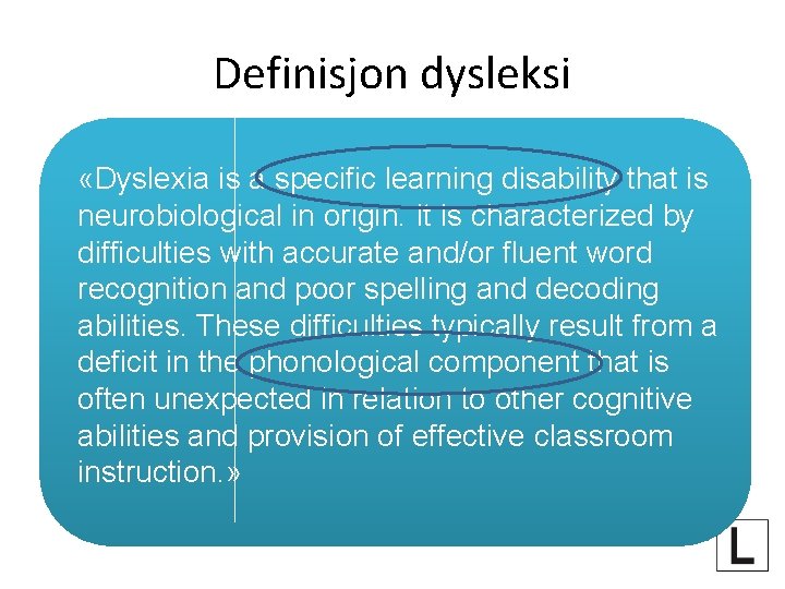 Definisjon dysleksi «Dyslexia is a specific learning disability that is neurobiological in origin. It