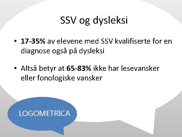 SSV og dysleksi • 17 -35% av elevene med SSV kvalifiserte for en diagnose