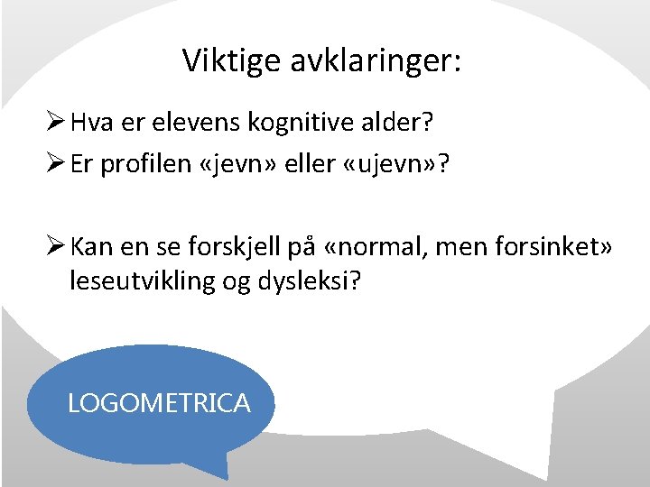 Viktige avklaringer: Ø Hva er elevens kognitive alder? Ø Er profilen «jevn» eller «ujevn»