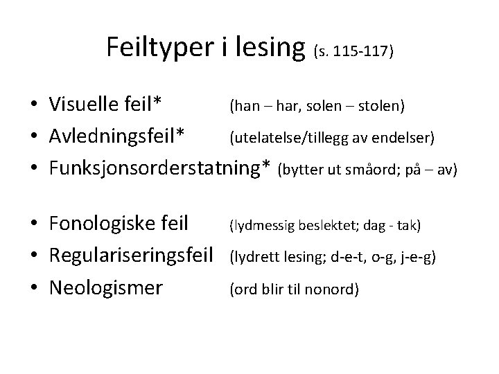 Feiltyper i lesing (s. 115 -117) • Visuelle feil* (han – har, solen –