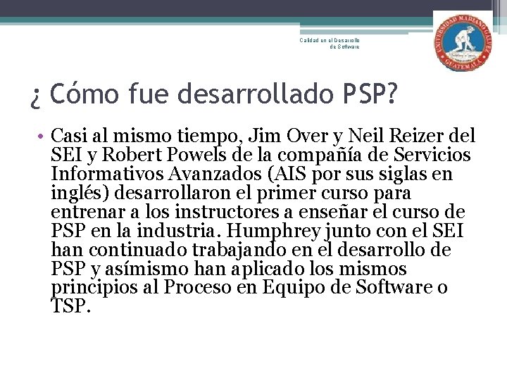 Calidad en el Desarrollo de Software ¿ Cómo fue desarrollado PSP? • Casi al