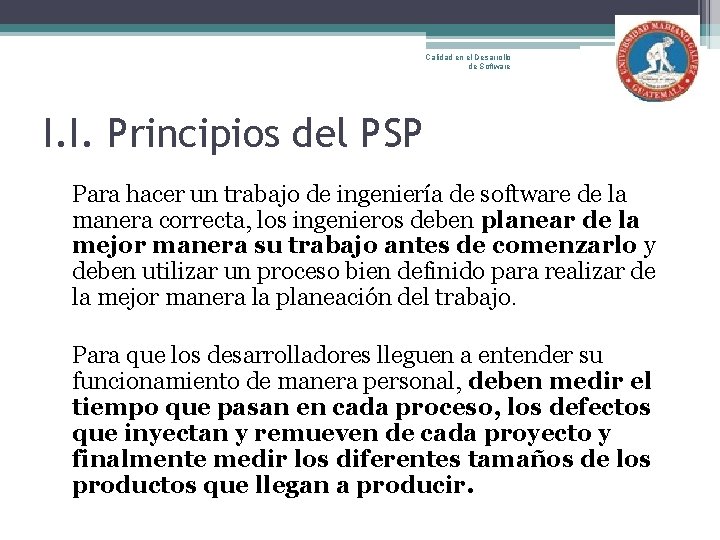 Calidad en el Desarrollo de Software I. I. Principios del PSP Para hacer un