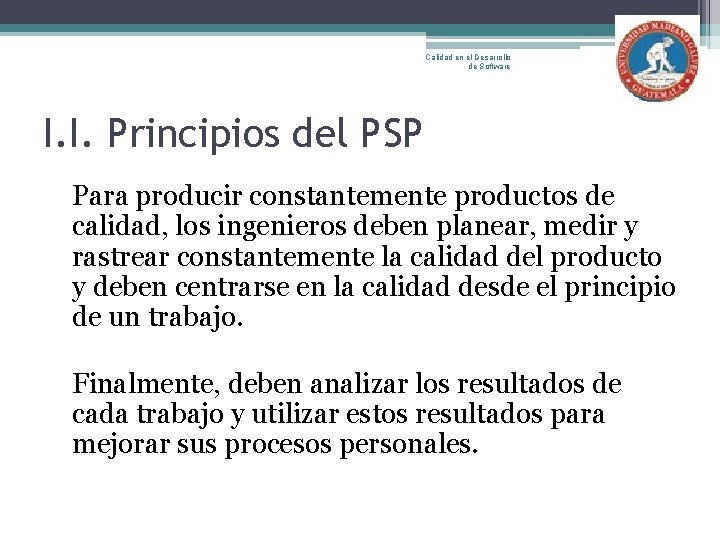 Calidad en el Desarrollo de Software I. I. Principios del PSP Para producir constantemente
