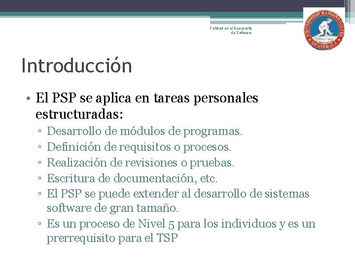 Calidad en el Desarrollo de Software Introducción • El PSP se aplica en tareas