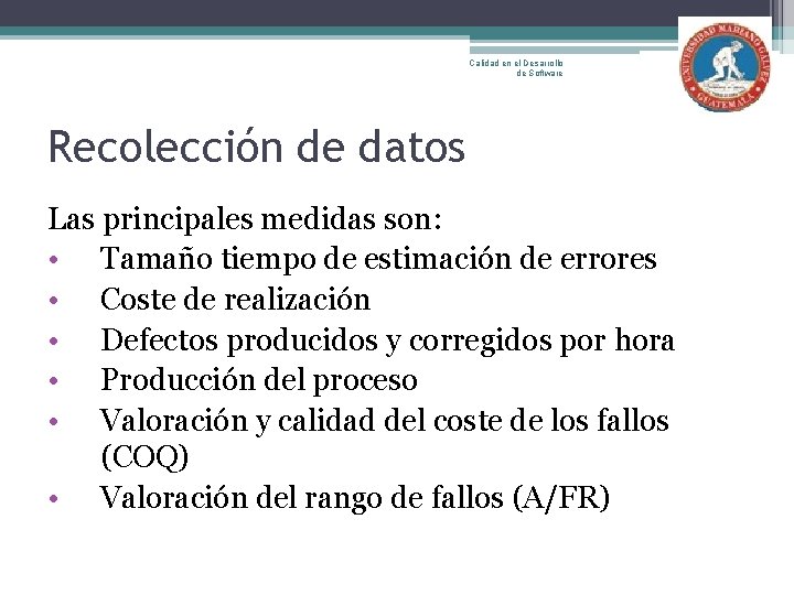 Calidad en el Desarrollo de Software Recolección de datos Las principales medidas son: •