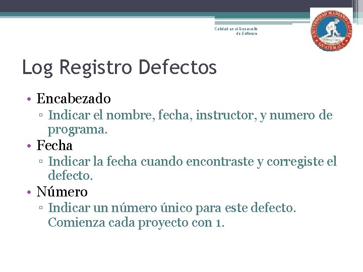 Calidad en el Desarrollo de Software Log Registro Defectos • Encabezado ▫ Indicar el