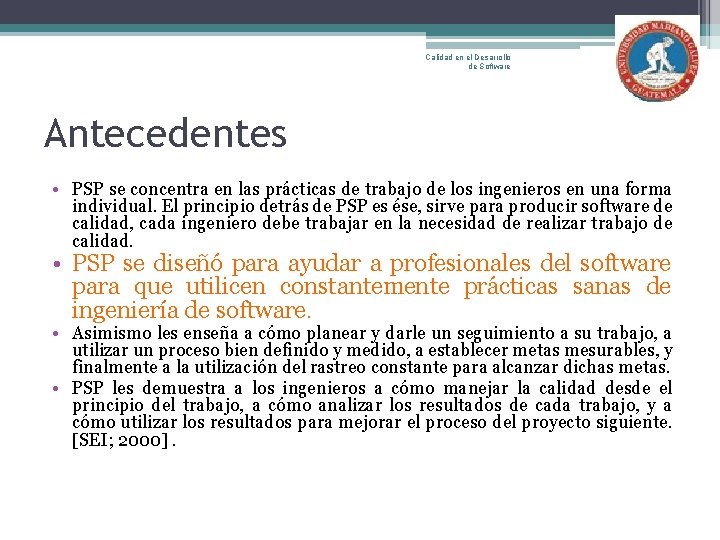 Calidad en el Desarrollo de Software Antecedentes • PSP se concentra en las prácticas