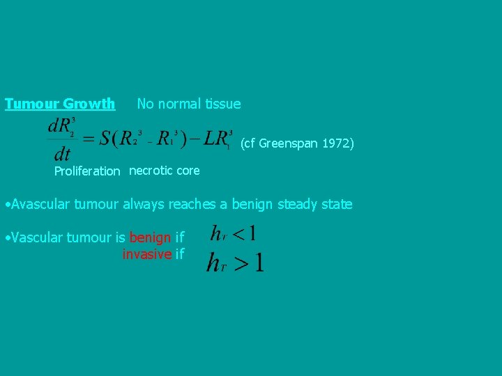 Tumour Growth No normal tissue (cf Greenspan 1972) Proliferation necrotic core • Avascular tumour