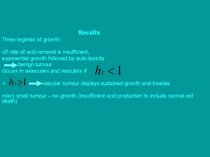 Results Three regimes of growth: • If rate of acid removal is insufficient, exponential