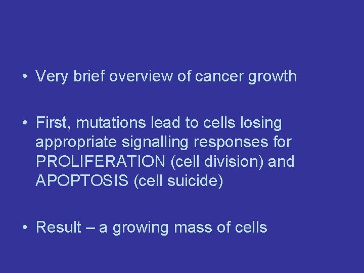  • Very brief overview of cancer growth • First, mutations lead to cells