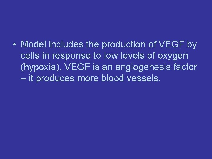  • Model includes the production of VEGF by cells in response to low