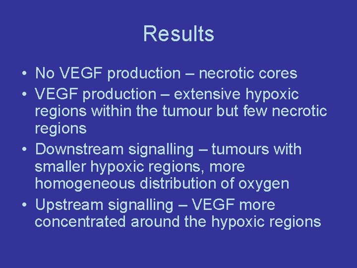 Results • No VEGF production – necrotic cores • VEGF production – extensive hypoxic