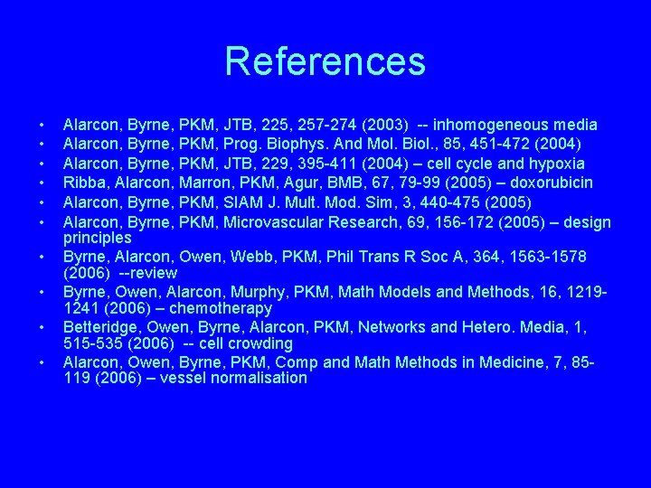 References • • • Alarcon, Byrne, PKM, JTB, 225, 257 -274 (2003) -- inhomogeneous