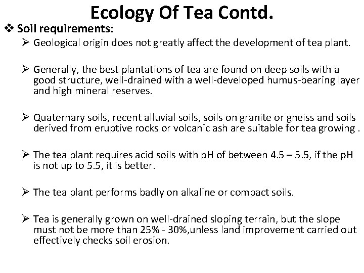 Ecology Of Tea Contd. v Soil requirements: Ø Geological origin does not greatly affect