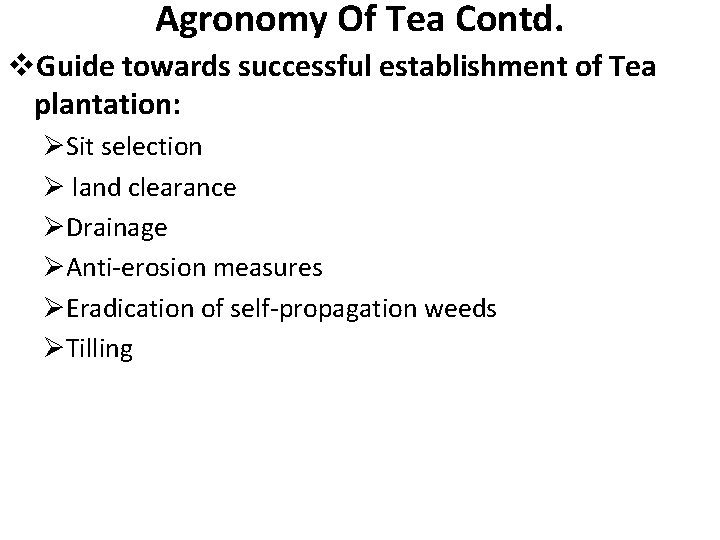 Agronomy Of Tea Contd. v. Guide towards successful establishment of Tea plantation: ØSit selection