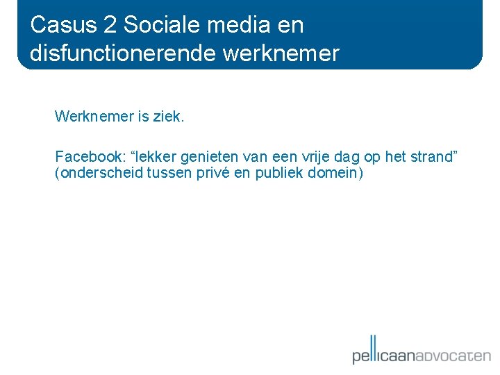 Casus 2 Sociale media en disfunctionerende werknemer Werknemer is ziek. Facebook: “lekker genieten van Casus 2 Sociale media en disfunctionerende werknemer Werknemer is ziek. Facebook: “lekker genieten van