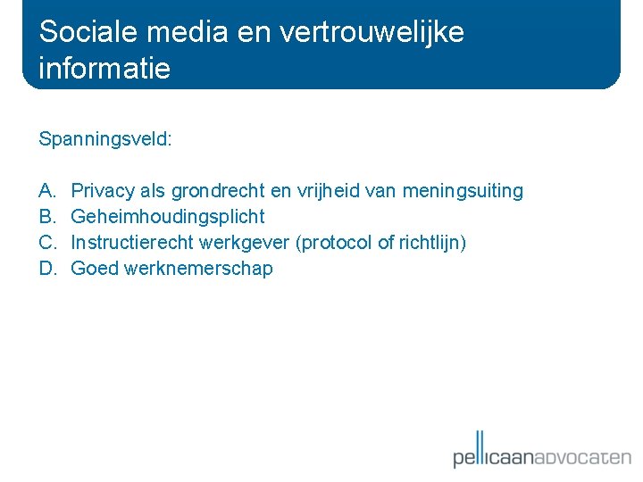 Sociale media en vertrouwelijke informatie Spanningsveld: A. B. C. D. Privacy als grondrecht en Sociale media en vertrouwelijke informatie Spanningsveld: A. B. C. D. Privacy als grondrecht en