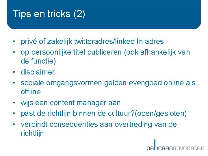 Tips en tricks (2) • privé of zakelijk twitteradres/linked In adres • op persoonlijke