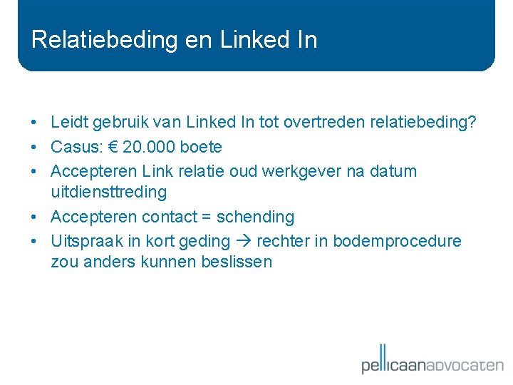 Relatiebeding en Linked In • Leidt gebruik van Linked In tot overtreden relatiebeding? •