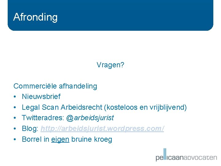 Afronding Vragen? Commerciële afhandeling • Nieuwsbrief • Legal Scan Arbeidsrecht (kosteloos en vrijblijvend) • Afronding Vragen? Commerciële afhandeling • Nieuwsbrief • Legal Scan Arbeidsrecht (kosteloos en vrijblijvend) •