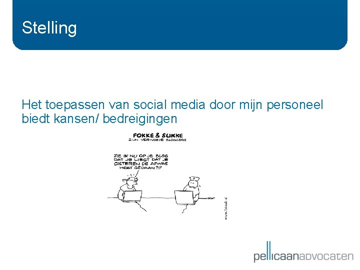 Stelling Het toepassen van social media door mijn personeel biedt kansen/ bedreigingen 