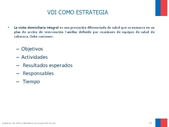 VDI COMO ESTRATEGIA • La visita domiciliaria integral es una prestación diferenciada de salud VDI COMO ESTRATEGIA • La visita domiciliaria integral es una prestación diferenciada de salud
