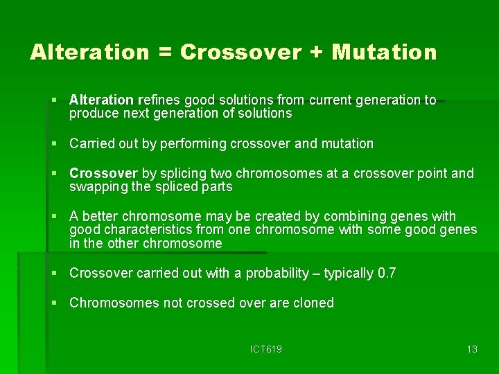 Alteration = Crossover + Mutation § Alteration refines good solutions from current generation to