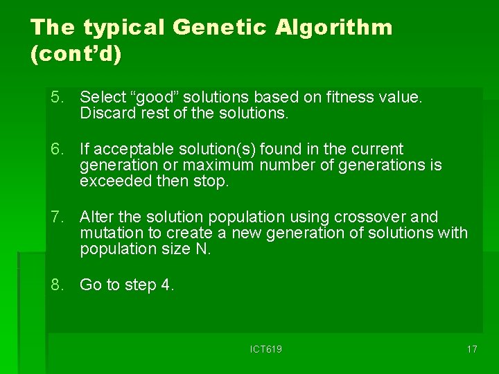 The typical Genetic Algorithm (cont’d) 5. Select “good” solutions based on fitness value. Discard