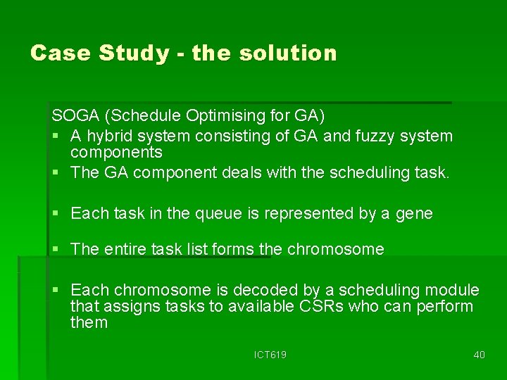 Case Study - the solution SOGA (Schedule Optimising for GA) § A hybrid system
