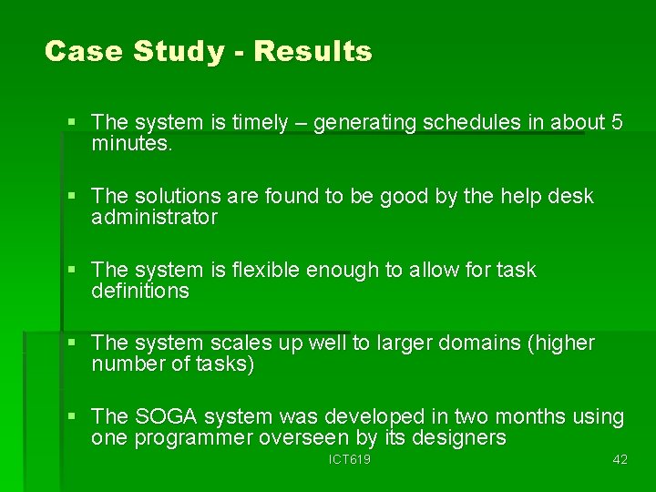 Case Study - Results § The system is timely – generating schedules in about