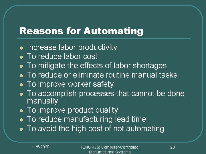 Reasons for Automating l l l l l Increase labor productivity To reduce labor