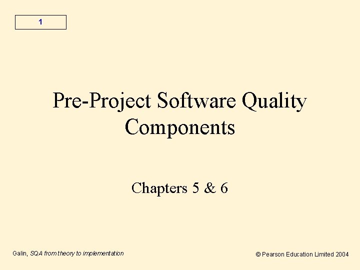 1 Pre-Project Software Quality Components Chapters 5 & 6 Galin, SQA from theory to